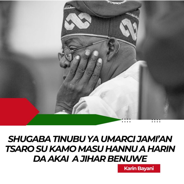 SHUGABA TINUBU YA UMARCI JAMI’AN TSARO SU KAMO MASU HANNU A HARIN DA AKAI A JIHAR BENUWE